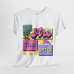 “You Are That B*tch” Graphic Tee