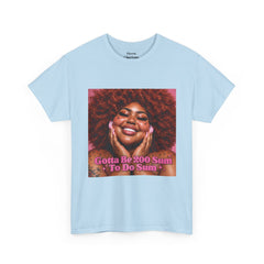 “Gotta Be 200 Sum To Do Sum”Graphic Tee