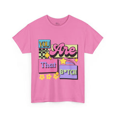 “You Are That B*tch” Graphic Tee