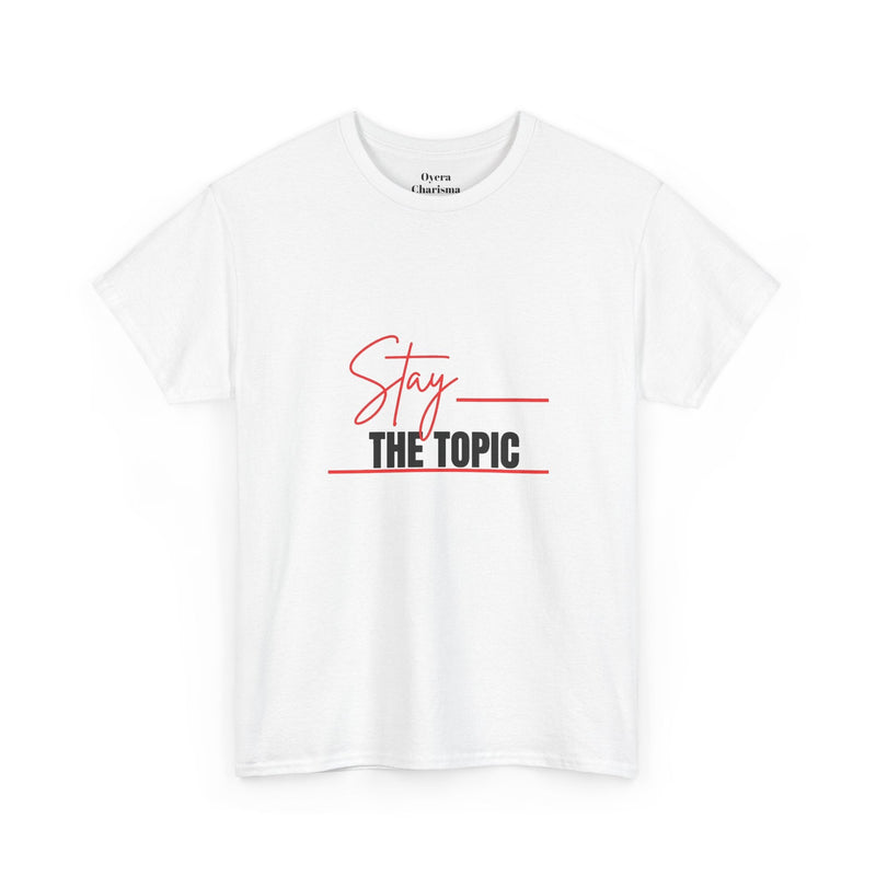 “Stay the Topic” Graphic Tee