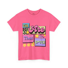 “You Are That B*tch” Graphic Tee