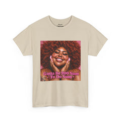 “Gotta Be 200 Sum To Do Sum”Graphic Tee
