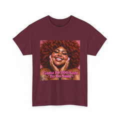 “Gotta Be 200 Sum To Do Sum”Graphic Tee