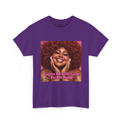 “Gotta Be 200 Sum To Do Sum”Graphic Tee