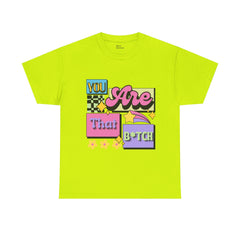 “You Are That B*tch” Graphic Tee