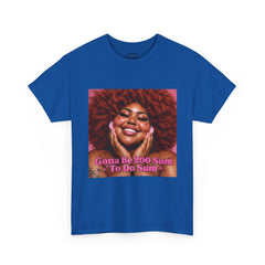 “Gotta Be 200 Sum To Do Sum”Graphic Tee