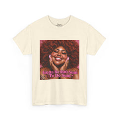 “Gotta Be 200 Sum To Do Sum”Graphic Tee