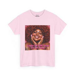 “Gotta Be 200 Sum To Do Sum”Graphic Tee