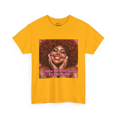 “Gotta Be 200 Sum To Do Sum”Graphic Tee