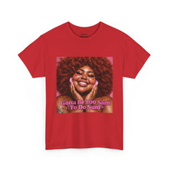“Gotta Be 200 Sum To Do Sum”Graphic Tee