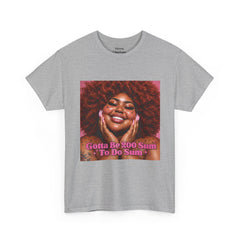 “Gotta Be 200 Sum To Do Sum”Graphic Tee