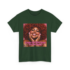 “Gotta Be 200 Sum To Do Sum”Graphic Tee