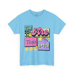 “You Are That B*tch” Graphic Tee