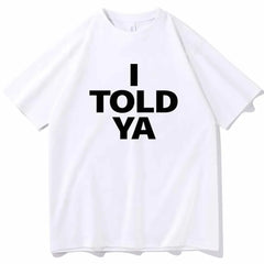 I TOLD YA Challengers 2024 T-Shirts  O-Neck Short
